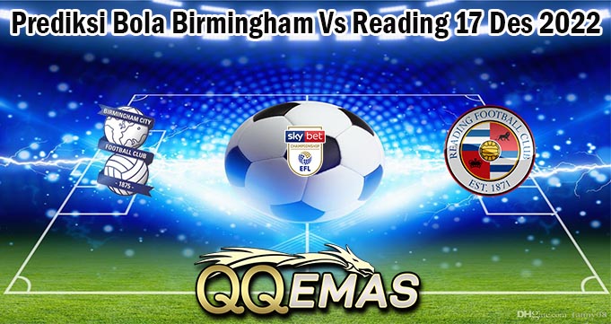 Prediksi Bola Birmingham Vs Reading 17 Des 2022