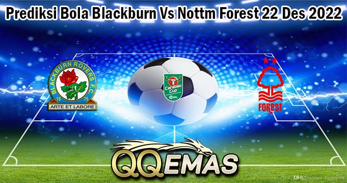 Prediksi Bola Blackburn Vs Nottm Forest 22 Des 2022