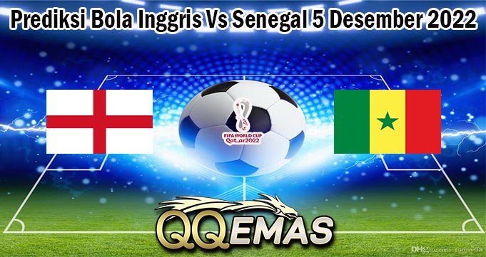 Prediksi Bola Inggris Vs Senegal 5 Desember 2022