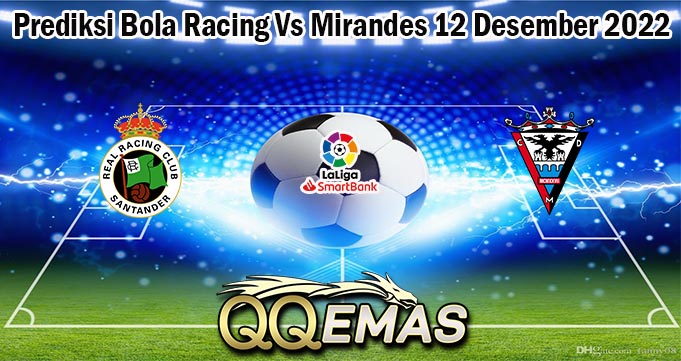 Prediksi Bola Racing Vs Mirandes 12 Desember 2022