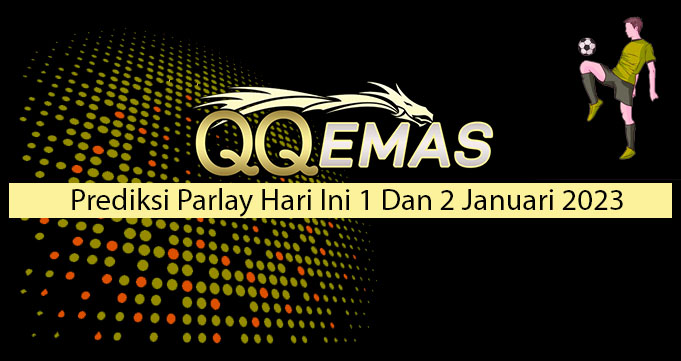 Prediksi Parlay Hari Ini 1 Dan 2 Januari 2023