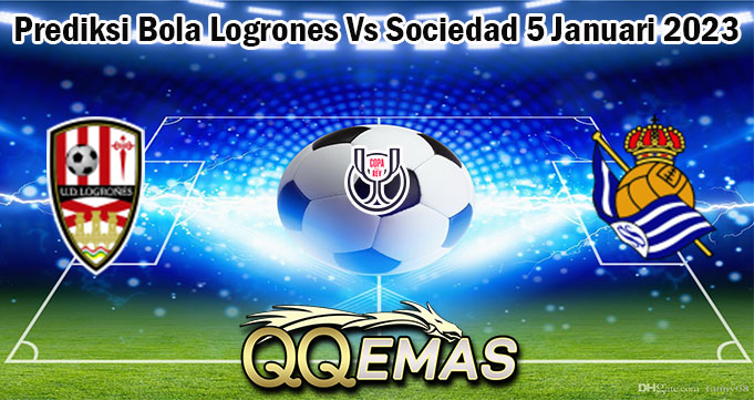 Prediksi Bola Logrones Vs Sociedad 5 Januari 2023