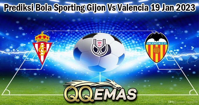 Prediksi Bola Sporting Gijon Vs Valencia 19 Jan 2023