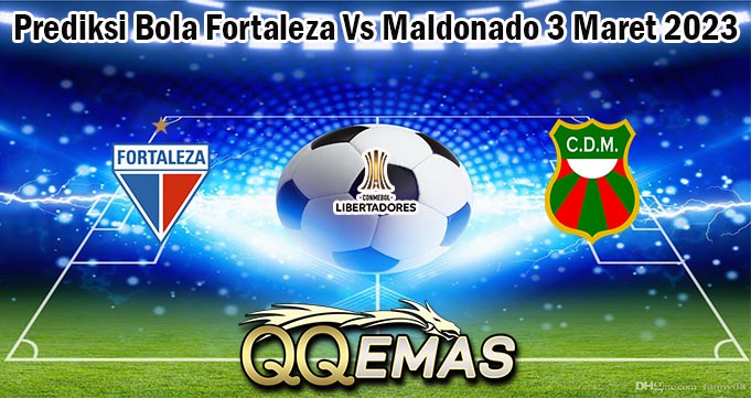 Prediksi Bola Fortaleza Vs Maldonado 3 Maret 2023