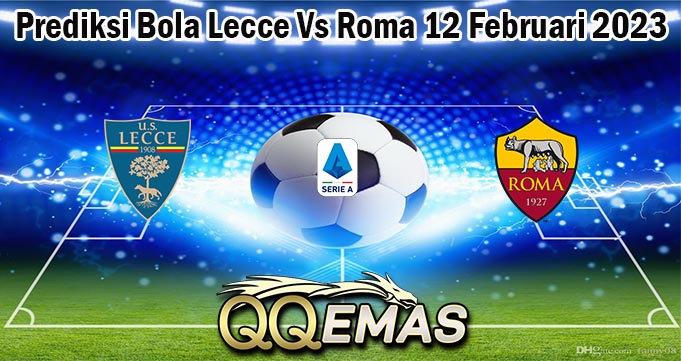 Prediksi Bola Lecce Vs Roma 12 Februari 2023