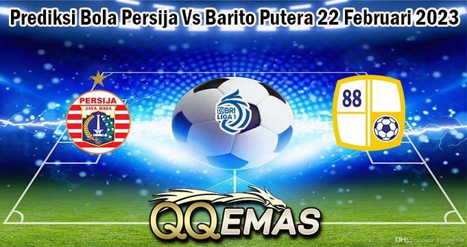 Prediksi Bola Persija Vs Barito Putera 22 Februari 2023