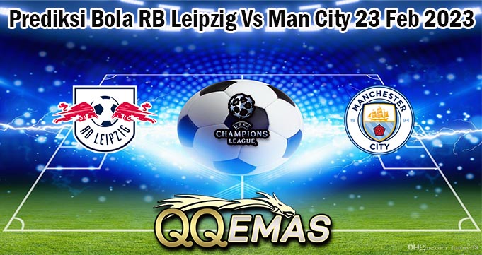 Prediksi Bola RB Leipzig Vs Man City 23 Feb 2023