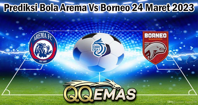 Prediksi Bola Arema Vs Borneo 24 Maret 2023