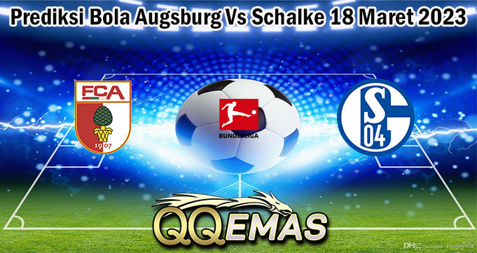 Prediksi Bola Augsburg Vs Schalke 18 Maret 2023