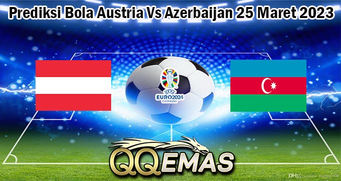 Prediksi Bola Austria Vs Azerbaijan 25 Maret 2023