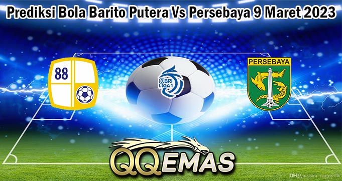 Prediksi Bola Barito Putera Vs Persebaya 9 Maret 2023