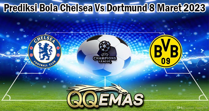 Prediksi Bola Chelsea Vs Dortmund 8 Maret 2023