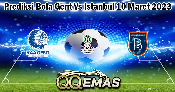 Prediksi Bola Gent Vs Istanbul 10 Maret 2023