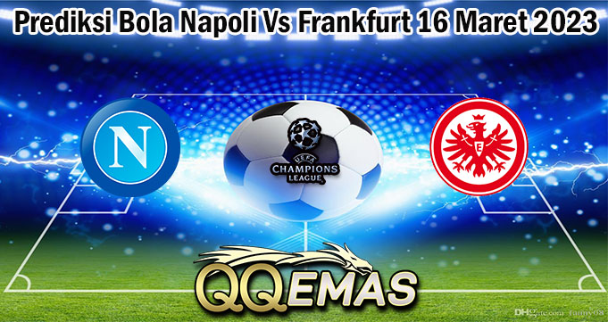 Prediksi Bola Napoli Vs Frankfurt 16 Maret 2023