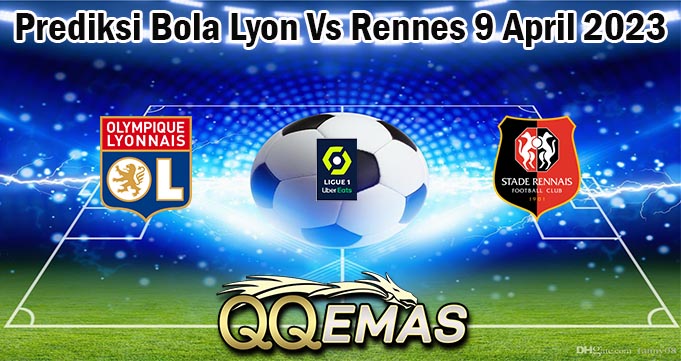 Prediksi Bola Lyon Vs Rennes 9 April 2023