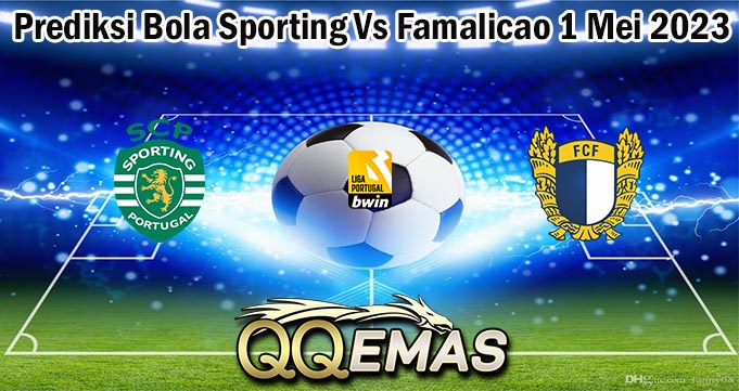 Prediksi Bola Sporting Vs Famalicao 1 Mei 2023