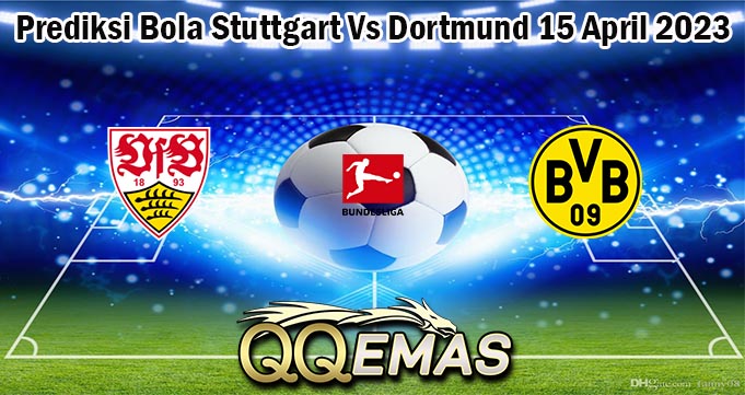 Prediksi Bola Stuttgart Vs Dortmund 15 April 2023