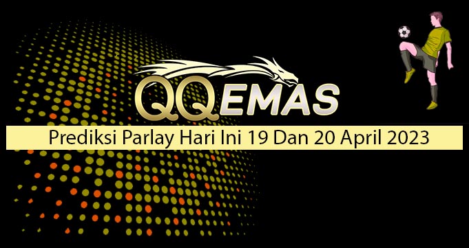 Prediksi Parlay Hari Ini 19 Dan 20 April 2023