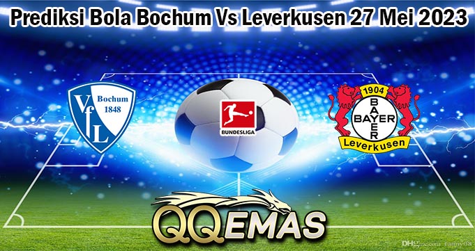 Prediksi Bola Bochum Vs Leverkusen 27 Mei 2023