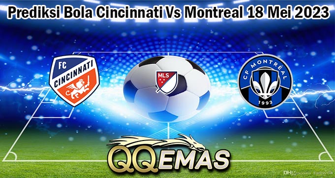 Prediksi Bola Cincinnati Vs Montreal 18 Mei 2023