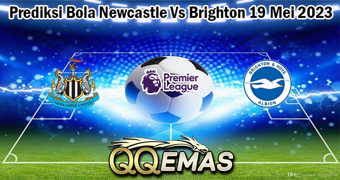 Prediksi Bola Newcastle Vs Brighton 19 Mei 2023