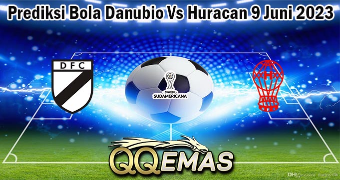 Prediksi Bola Danubio Vs Huracan 9 Juni 2023