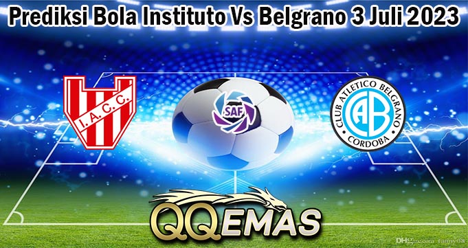 Prediksi Bola Instituto Vs Belgrano 3 Juli 2023