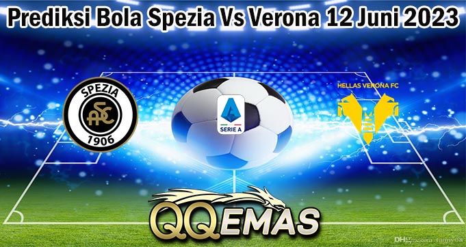 Prediksi Bola Spezia Vs Verona 12 Juni 2023