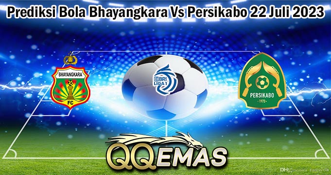 Prediksi Bola Bhayangkara Vs Persikabo 22 Juli 2023