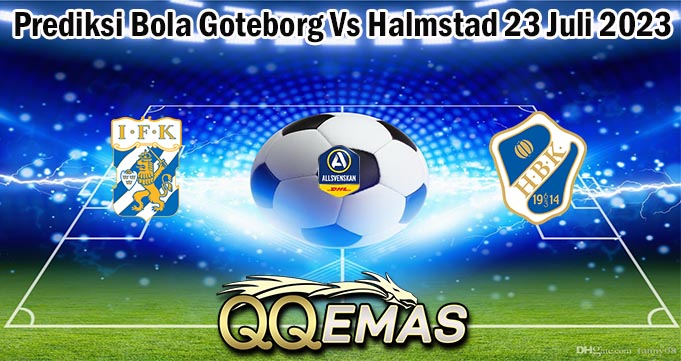 Prediksi Bola Goteborg Vs Halmstad 23 Juli 2023