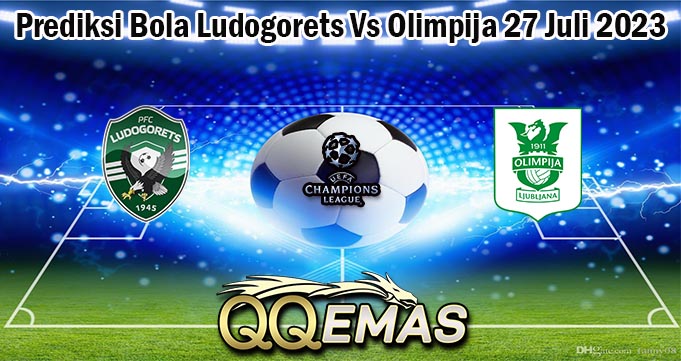 Prediksi Bola Ludogorets Vs Olimpija 27 Juli 2023