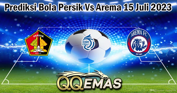 Prediksi Bola Persik Vs Arema 15 Juli 2023