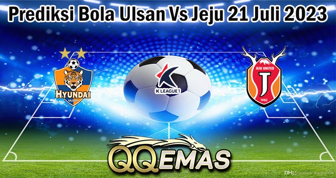 Prediksi Bola Ulsan Vs Jeju 21 Juli 2023