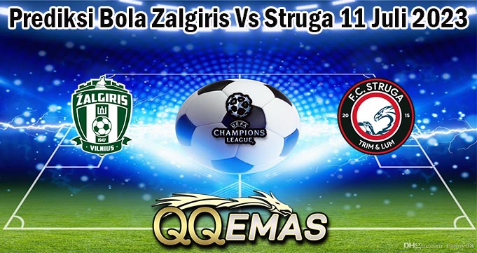 Prediksi Bola Zalgiris Vs Struga 11 Juli 2023