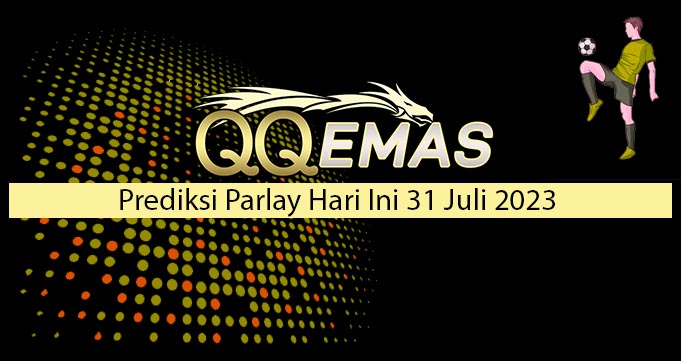 Prediksi Parlay Hari Ini 31 Juli 2023