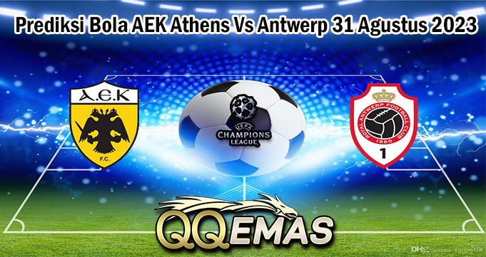 Prediksi Bola AEK Athens Vs Antwerp 31 Agustus 2023