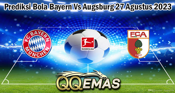 Prediksi Bola Bayern Vs Augsburg 27 Agustus 2023