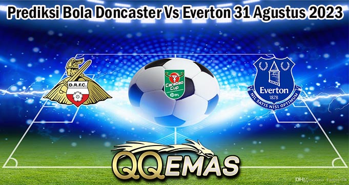 Prediksi Bola Doncaster Vs Everton 31 Agustus 2023