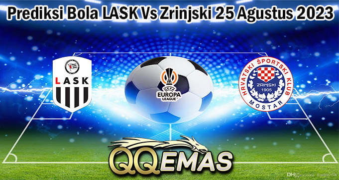 Prediksi Bola LASK Vs Zrinjski 25 Agustus 2023