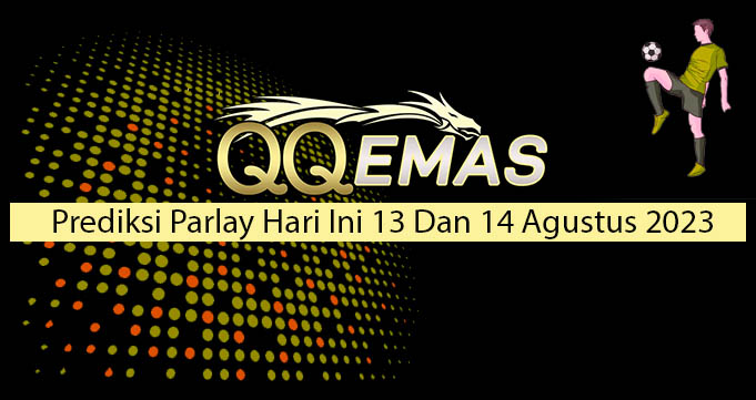 Prediksi Parlay Hari Ini 13 Dan 14 Agustus 2023