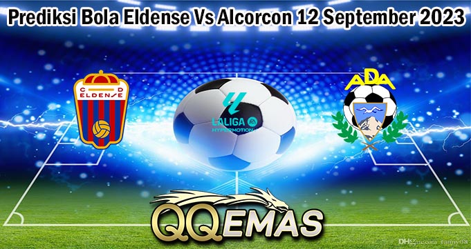 Prediksi Bola Eldense Vs Alcorcon 12 September 2023