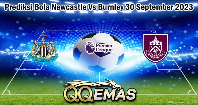 Prediksi Bola Newcastle Vs Burnley 30 September 2023