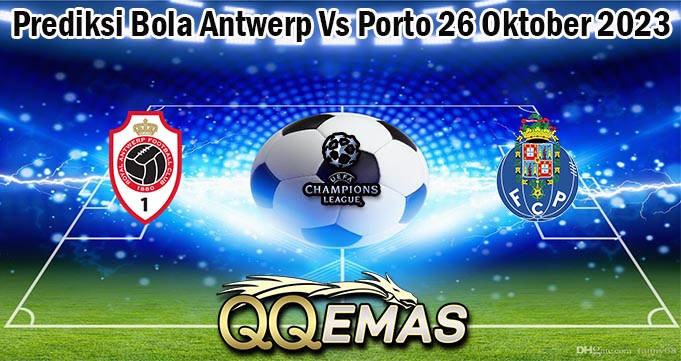 Prediksi Bola Antwerp Vs Porto 26 Oktober 2023