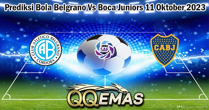 Prediksi Bola Belgrano Vs Boca Juniors 11 Oktober 2023