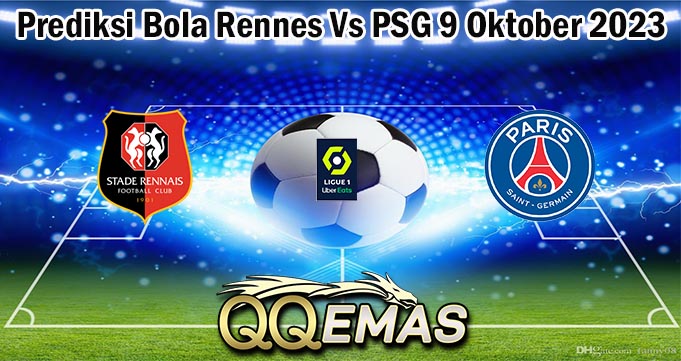 Prediksi Bola Rennes Vs PSG 9 Oktober 2023