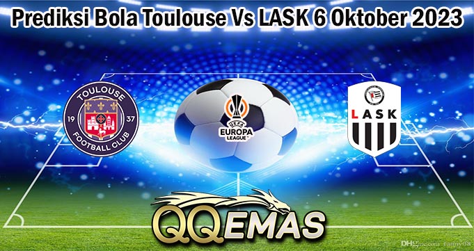 Prediksi Bola Toulouse Vs LASK 6 Oktober 2023