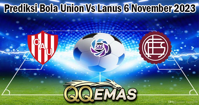 Prediksi Bola Union Vs Lanus 6 November 2023