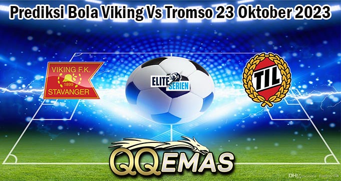 Prediksi Bola Viking Vs Tromso 23 Oktober 2023