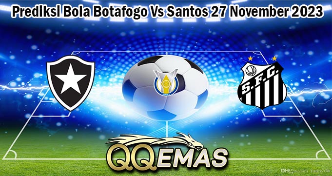 Prediksi Bola Botafogo Vs Santos 27 November 2023