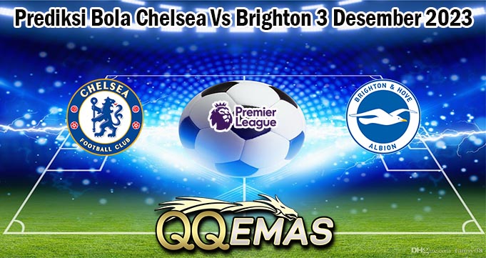 Prediksi Bola Chelsea Vs Brighton 3 Desember 2023